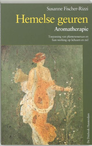Hemelse geuren: aromatherapie / toepassing van plantenessences en hun werking op lichaam en ziel book