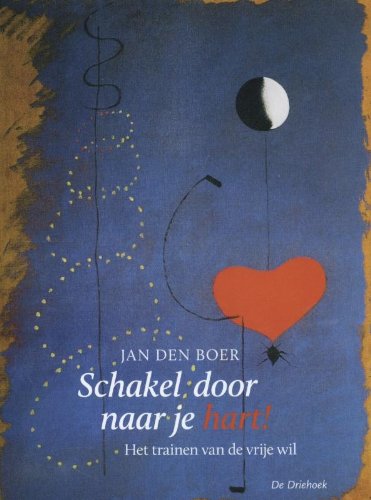 Schakel door naar je hart!: het trainen van de vrije wil Social Sciences