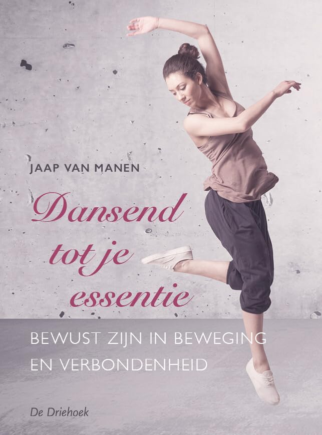 Dansend tot je essentie: de vier pijlers van danscoaching: bewust zijn in beweging en verbondenheid Business, Finance & Career