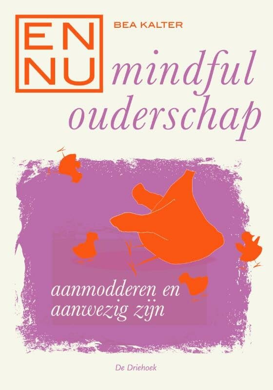 En Nu... mindful ouderschap: aanmodderen en aanwezig zijn Social Sciences