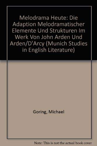 Melodrama Heute: Die Adaption Melodramatischer Elemente Und Strukturen Im Werk Von John Arden Und Arden/D'Arcy (Munich Studies in English Literature, Band 2) Contemporary literature