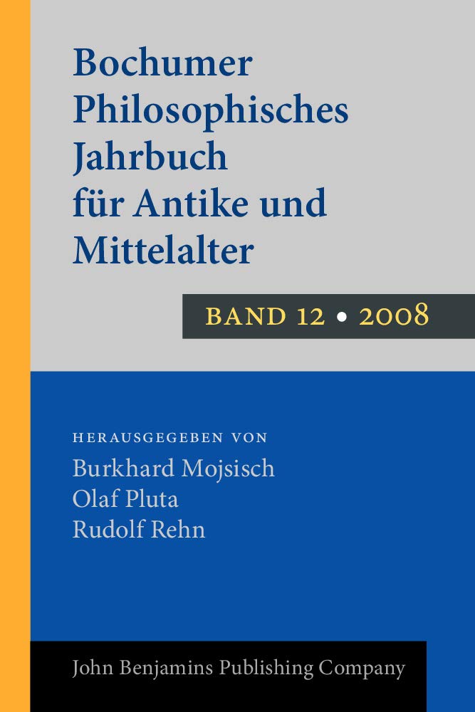 Bochumer Philosophisches Jahrbuch Fur Antike Und Mittelalter: Band 12. 2007 (Bochumer Philosophisches Jahrbuch Fur Antike Und Mittelalter, 12, Band 12) Philosophy