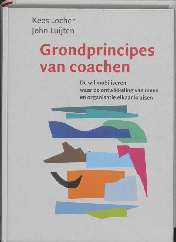 Grondprincipes van coachen: de wil mobiliseren waar de ontwikkeling van mens en organisatie elkaar kruisen book