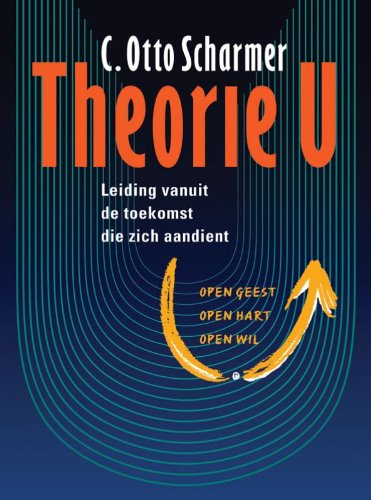 Theorie U: leiding vanuit de toekomst die zich aandient book