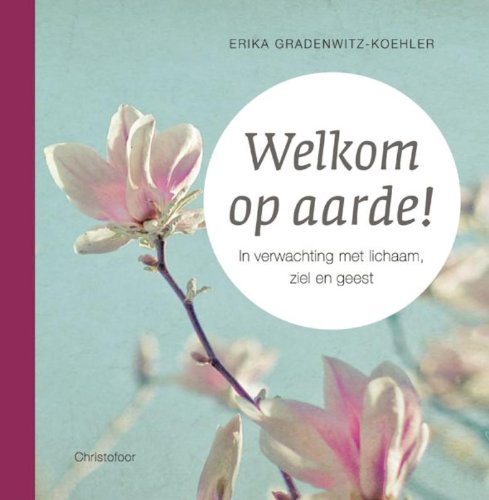 Welkom op aarde!: in verwachting met lichaam, ziel en geest book