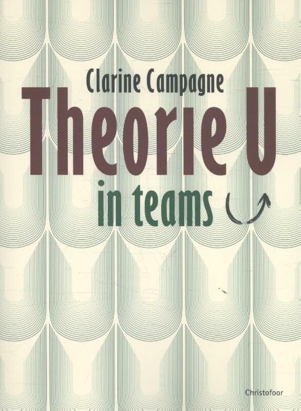 Theorie U in teams: praktisch werken aan vernieuwing Business, Finance & Career