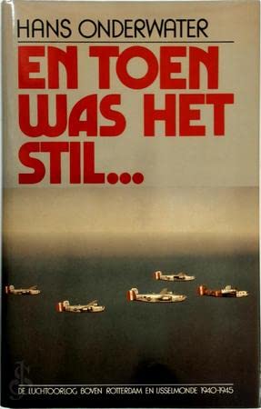 En toen was het stil--: De luchtoorlog boven Rotterdam en IJsselmonde, 1940-1945 (Dutch Edition) book