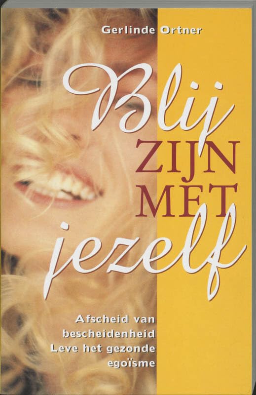 Blij zijn met jezelf: afscheid van bescheidenheid : leve het gezonde egoisme book