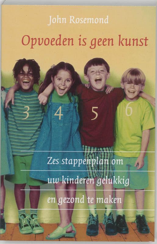 Opvoeden is geen kunst / druk 1: zes-stappenplan om uw kinderen gelukkig en gezond te maken Learning & Reference