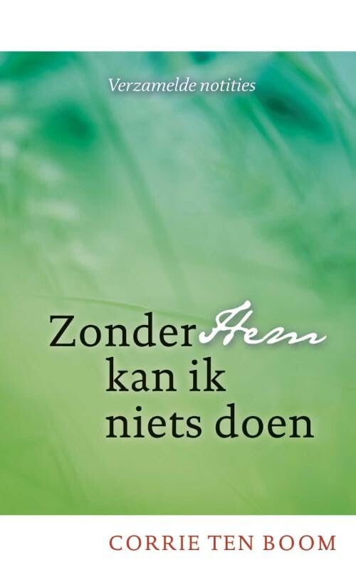 Zonder hem kan ik niets doen: verzamelde notities van Corrie ten Boom book