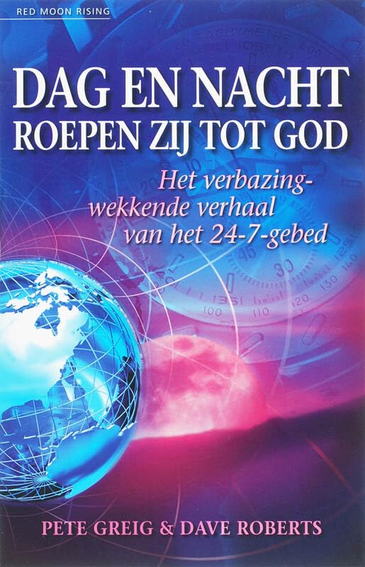 Dag en nacht roepen zij tot God: het verbazingwekkende verhaal van het 24-7-gebed book