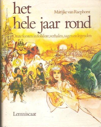 Het Hele Jaar Rond: Onze Feesten In Folklore, Verhalen, Sagen En Legenden book