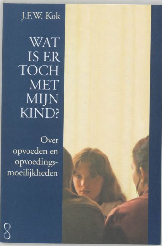 Wat is er toch met mijn kind?: over opvoeden en opvoedingsmoeilijkheden book