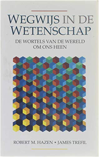 Wegwijs in de wetenschap de wortels van de wereld om ons heen Books