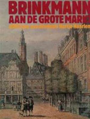 Brinkmann aan de Grote Markt. 4000 jaar geschiedenis Hartje Haarlem Books