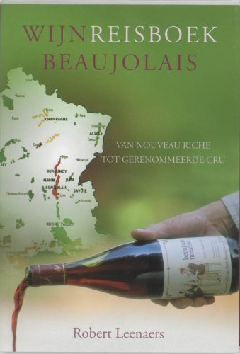Wijnreisboek Beaujolais: van Nouveau riche tot gerenommeerde Cru Leisure, Home & Garden