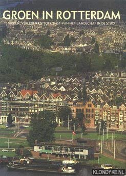 Groen in Rotterdam. Heden, verleden en toekomst van het landschap in de stad Books
