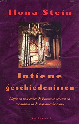Intieme geschiedenissen: liefde en lust onder Europese vorsten en vorstinnen in de negentiende eeuw book