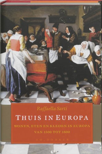 Thuis in Europa: wonen, eten en kleden in Europa van 1500 tot 1800 Politics & History