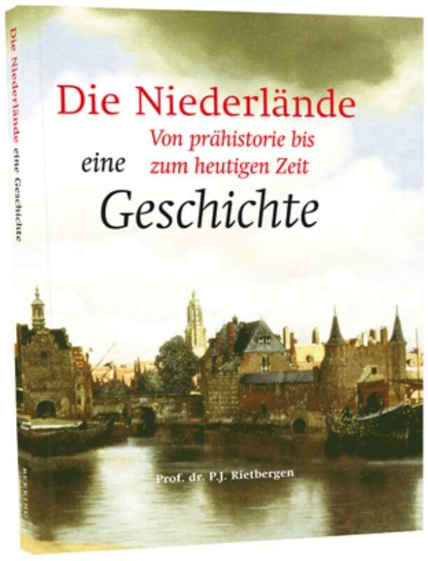 Die geschichte der Niederlande: ein uberblick von prahistorie bis heute Politics & History