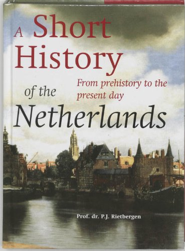 Short History Of The Netherlands: from prehistory to the present day Politics & History
