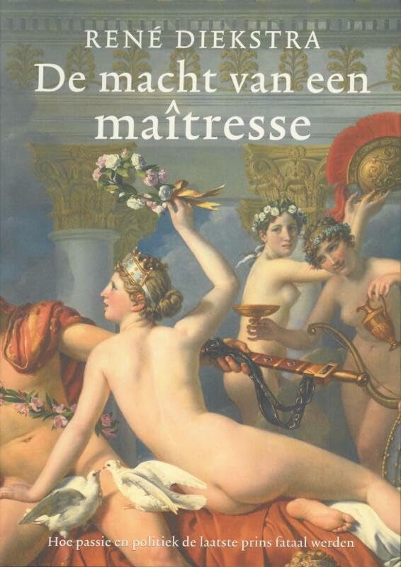 De macht van een maîtresse: hoe passie en politiek de laatste prins fataal werden book