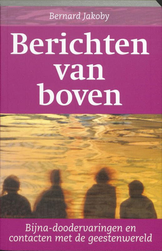 Berichten van boven: bijna-doodervaringen en contacten met de geestenwereld Religion & Esotericism