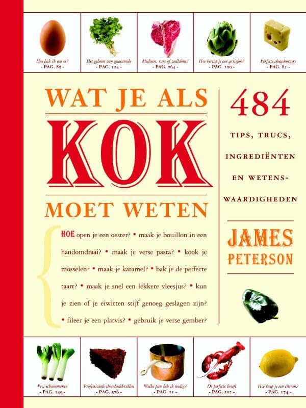 Wat je als kok moet weten: 484 tips, trucs, ingrediënten en wetenswaardigheden book