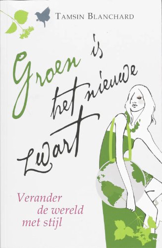Groen is het nieuwe zwart: verander de wereld met stijl book