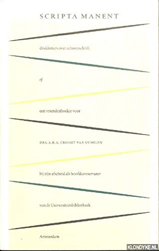 Scripta manent: drukletters over schoonschrift of een vriendenboekje van collega's aangeboden aan drs. A.R.A. Croiset van Uchelen bij zijn afscheid als hoofdconservator van de Universiteitsbibliotheek Amsterdam Books