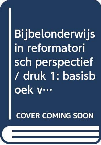 Bijbelonderwijs in reformatorisch perspectief: basisboek voor het godsdienstonderwijs book