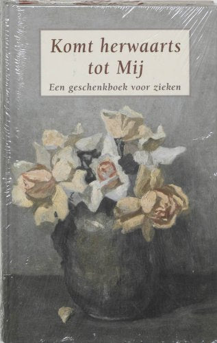 Komt herwaarts tot Mij: een geschenkboek voor zieken book