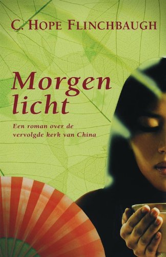 Morgenlicht: roman over de vervolgde kerk van China book