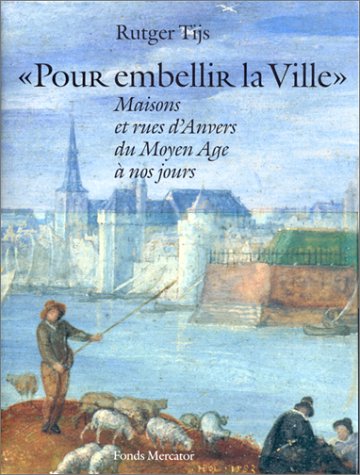 "Pour embellir la ville". Maisons et rues d'Anvers du Moyen Âge à nos jours book
