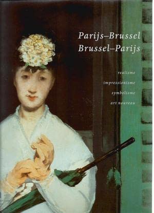 Parijs-Brussel, Brussel-Parijs: realisme, impressionisme, symbolisme, art nouveau : de artistieke dialoog tussen Frankrijk en België 1848-1914 book