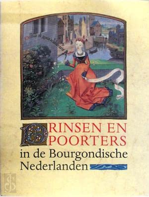 Prinsen en poorters: beelden van de laat-middeleeuwse samenleving in de Bourgondische Nederlanden 1384-1530 Film, Art & Culture