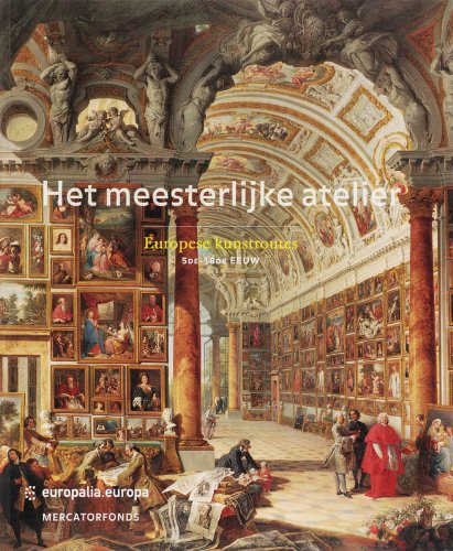 Het meesterlijke atelier: Europese kunstroutes 5de-18de eeuw Film, Art & Culture