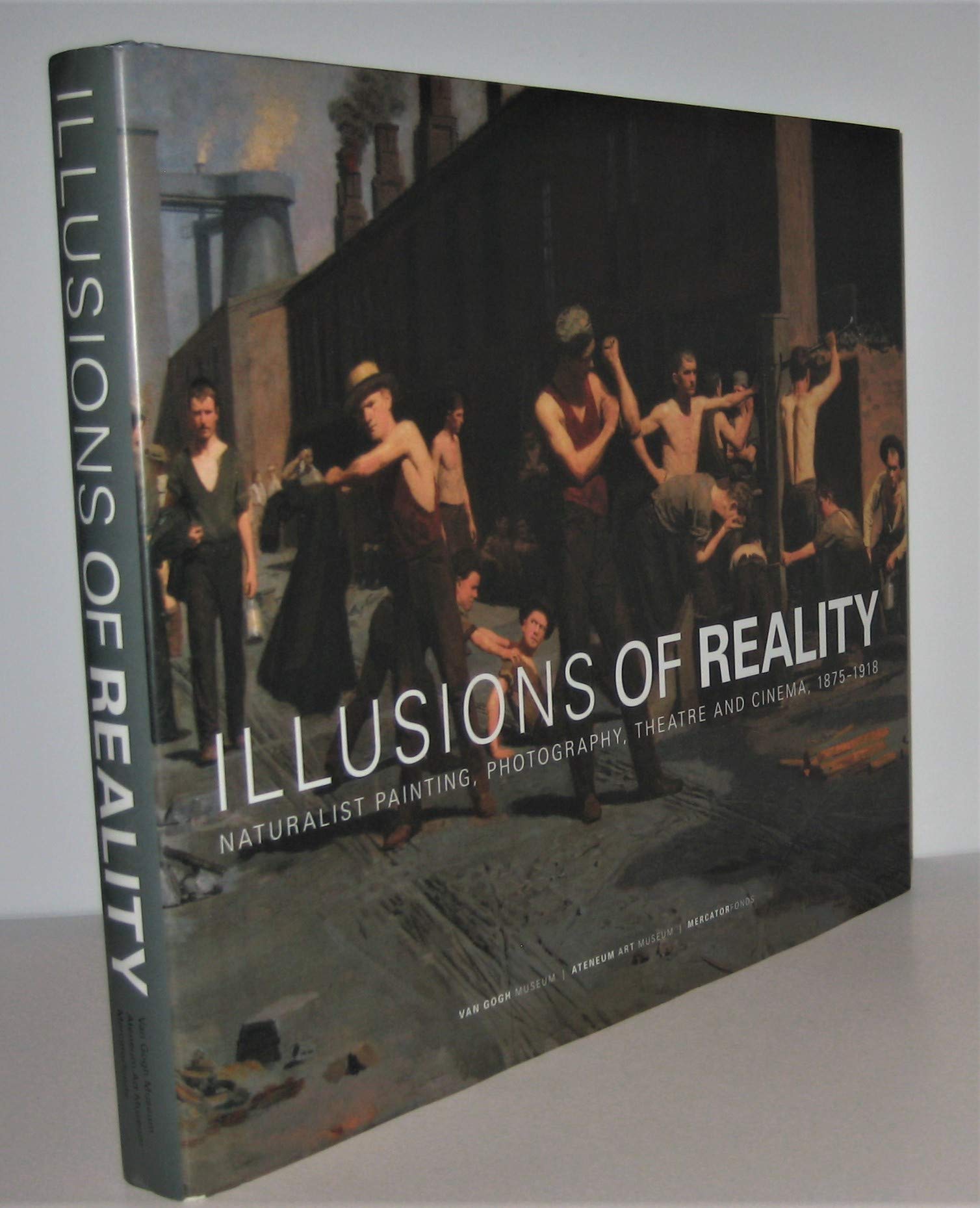 Illusions of Reality: Naturalist Painting, Photography, Theatre and Cinema, 1875-1918 Film, Art & Culture