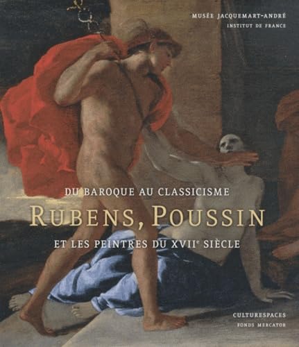 Du baroque au classicisme: Rubens, Poussin et les peintres au Xviie siècle.. book