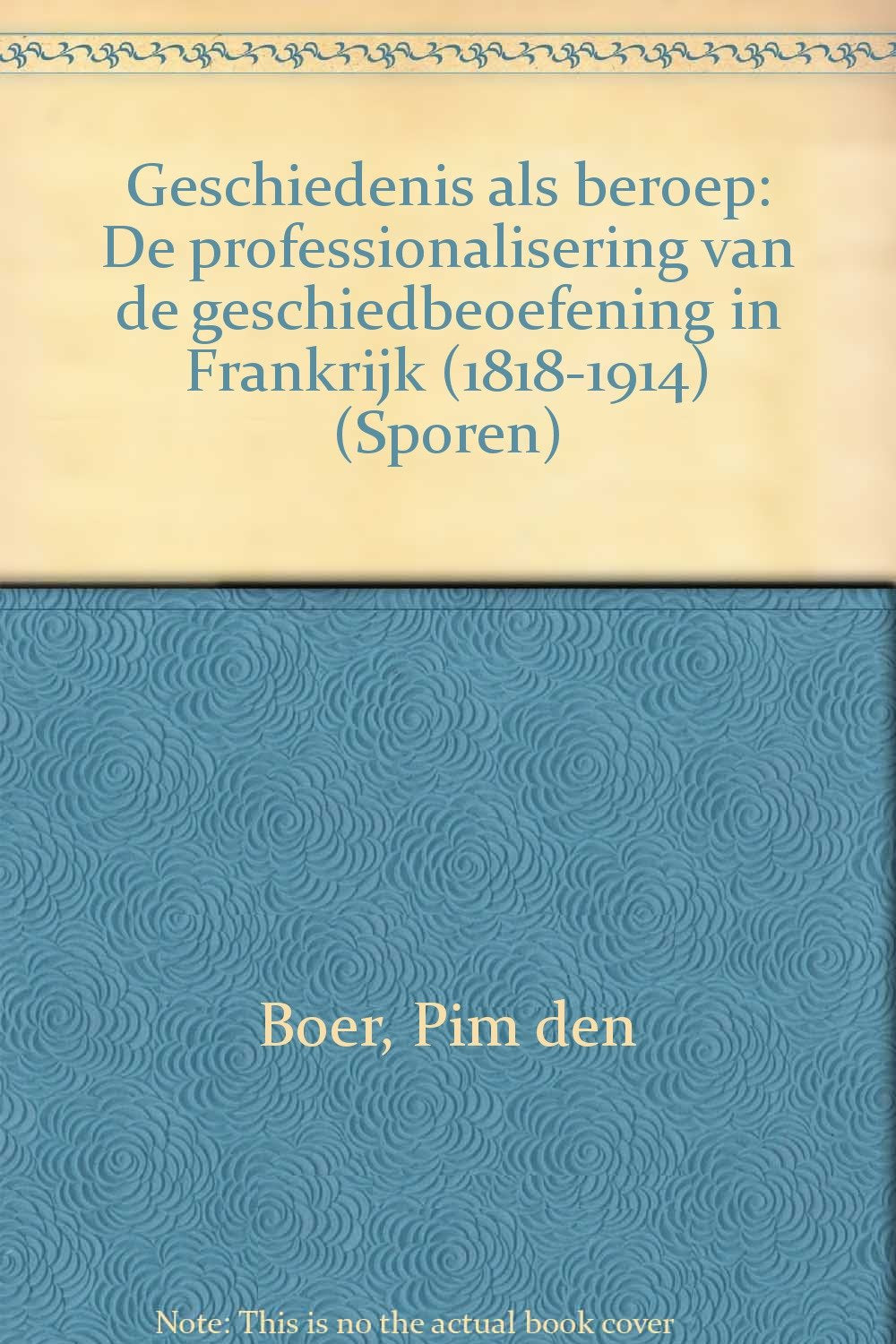 Geschiedenis als beroep : de professionalisering van de geschiedbeoefening in Frankrijk ( 1818-1914 ). Books