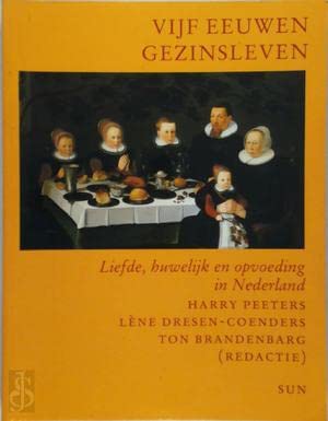 Vijf eeuwen gezinsleven: liefde, huwelijk en opvoeding in Nederland book