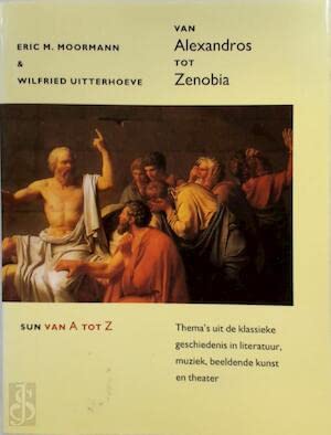 Van Alexandros tot Zenobia: thema's uit de klassieke geschiedenis in literatuur, muziek, beeldende kunst en theater book