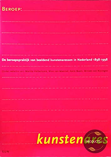Beroep: kunstenares : de beroepspraktijk van beeldend kunstenaressen in Nederland 1898-1998 book