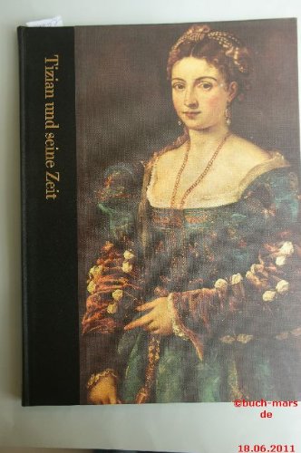 Tizian und seine Zeit. 1488 - 1576. Aus der Reihe "Die Welt der Kunst" Books