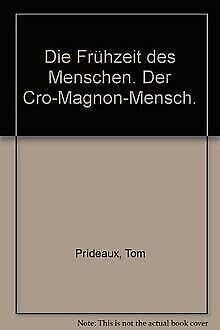 Der Cro-Magnon-Mensch. von Tom Prideaux u.d. Red. d. Time-Life-Bücher. , rororo-Sachbuch, das farbige Life-Bildsachbuch ; 68 Die Frühzeit des Menschen Books