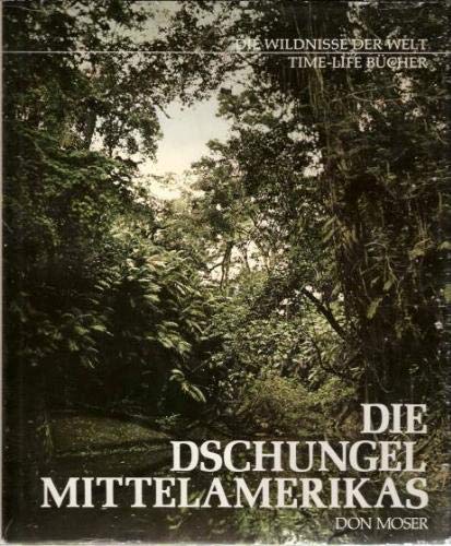 Die Dschungel Mittelalmerikas (Die Wildnisse der Welt/Time-Life Bücher) Books