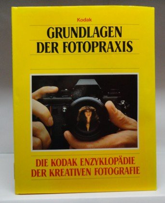 Grundlagen der Fotopraxis. Die Kodak Enzyklopädie der Kreativen Fotografie Contemporary literature Books
