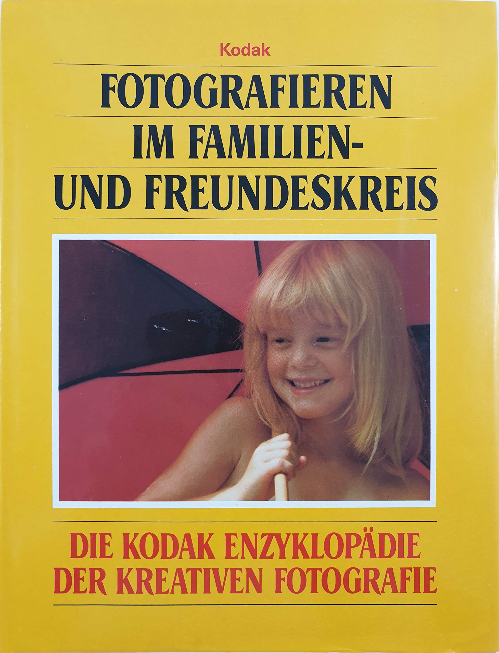 Fotografieren im Familien- und Freundeskreis. Die Kodak Enzyklopädie der kreativen Fotografie Books