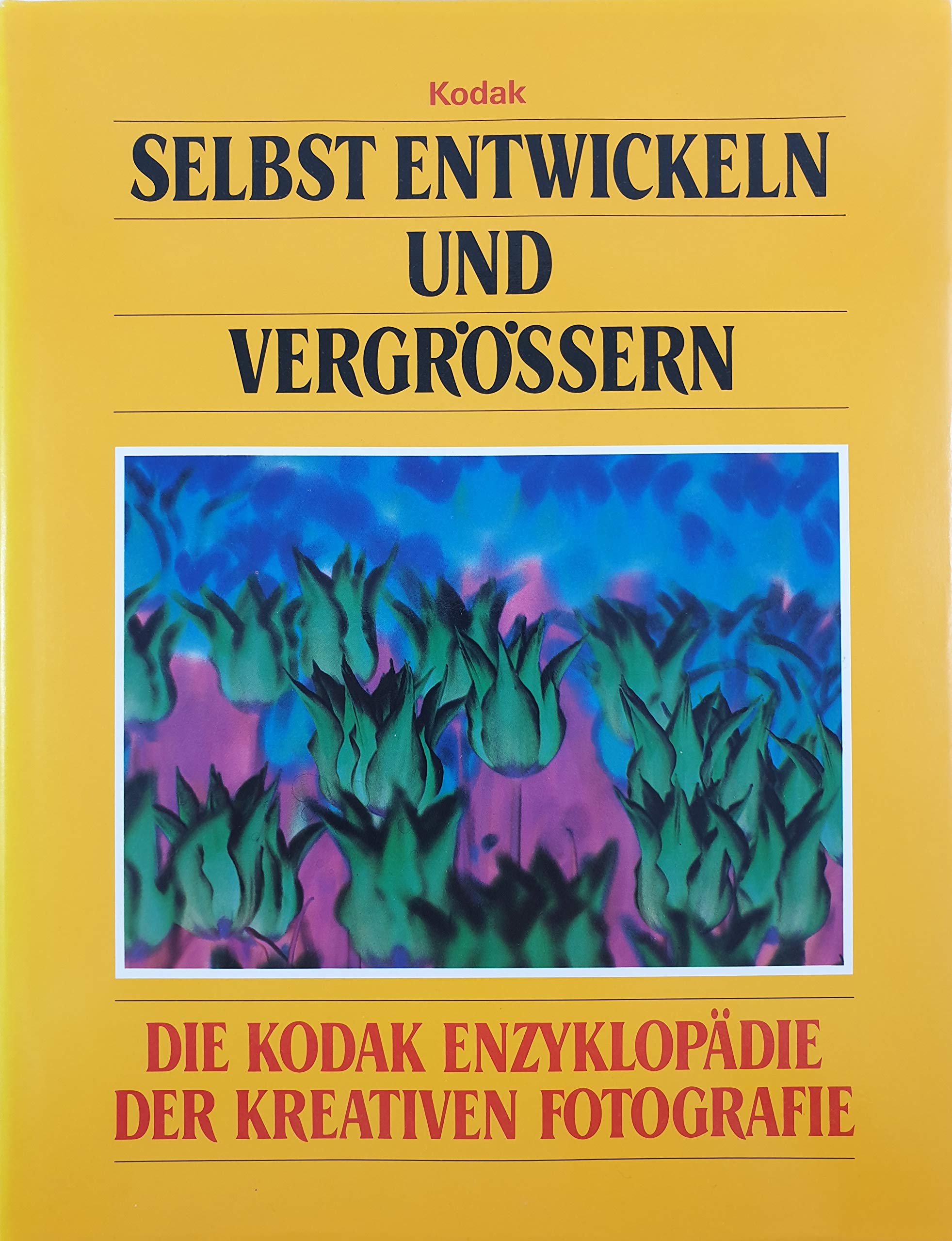 Selbst entwickeln und vergrössern. Die Kodak Enzyklopädie der Kreativen Fotografie Books