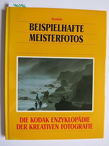 Beispielhafte Meisterfotos. Die Kodak Enzyklopädie der Kreativen Fotografie Learning & Reference
